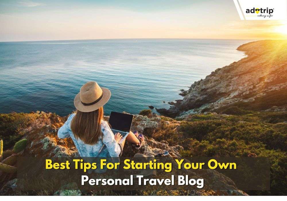 Tips For Starting Your Own Personal Travel Blog